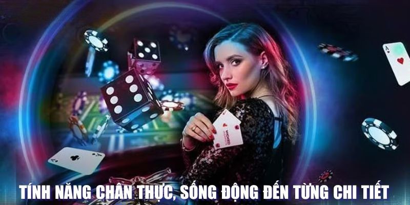 Tính năng chân thực, sống động đến từng chi tiết