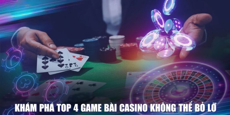 Khám phá top 4 game bài casino không thể bỏ lỡ