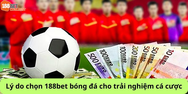 Những lý do chọn 188bet bóng đá để trải nghiệm cá cược