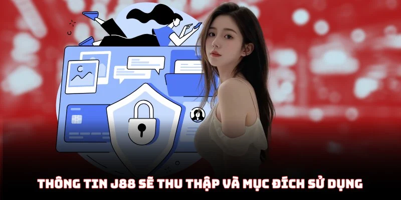 Chính sách bảo mật về thu thập và sử dụng thông tin của J88